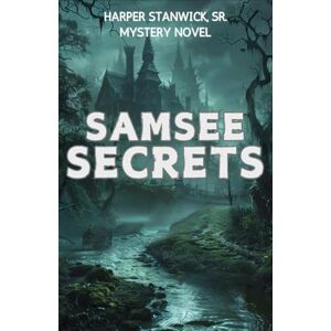 Stanwick Sr., Harper Samsee Secrets: Mystery Fiction Novel, set in Early 20th century Florida among the swampy Samsee River. Supernatural intrigue, murder, greed, and betrayal (Mystery Books) Stanwick Sr., Harper Samsee Secrets: Mystery Fiction Novel, set in Early 20th century Florida among the swampy Samsee River. Supernatural intrigue, murder, greed, and betrayal (Mystery Books)