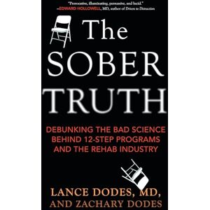 Lance Dodes The Sober Truth: Debunking the Bad Science Behind 12-Step Programs and the Rehab Industry Lance Dodes The Sober Truth: Debunking the Bad Science Behind 12-Step Programs and the Rehab Industry