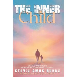 Burke, NLP Stevie Amos The Inner Child: Oracle Workbook Supporting Emotional Literacy Burke, NLP Stevie Amos The Inner Child: Oracle Workbook Supporting Emotional Literacy