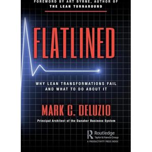 DeLuzio, Mark Flatlined: Why Lean Transformations Fail and What to Do About It DeLuzio, Mark Flatlined: Why Lean Transformations Fail and What to Do About It