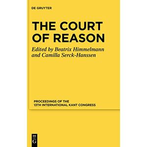 De Gruyter The Court of Reason: Proceedings of the 13th International Kant Congress De Gruyter The Court of Reason: Proceedings of the 13th International Kant Congress