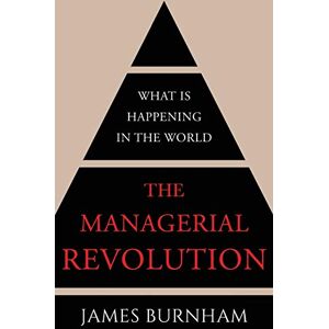 Burnham, James The Managerial Revolution: What is Happening in the World Burnham, James The Managerial Revolution: What is Happening in the World