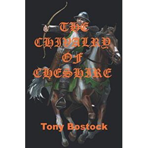 Bostock, Tony The Chivalry of Cheshire Bostock, Tony The Chivalry of Cheshire
