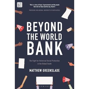 Matthew Greenslade Beyond the World Bank: The Fight for Universal Social Protection in the Global South Matthew Greenslade Beyond the World Bank: The Fight for Universal Social Protection in the Global South