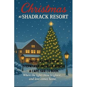 Frieze Jr, Daniel Ray Christmas at Shadrack Resort: Where the lights shine brightest… and love comes home. Frieze Jr, Daniel Ray Christmas at Shadrack Resort: Where the lights shine brightest… and love comes home.