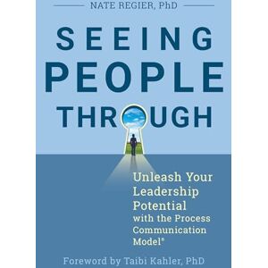 Nate Regier Seeing People Through: Unleash Your Leadership Potential with the Process Communication Model(r) Nate Regier Seeing People Through: Unleash Your Leadership Potential with the Process Communication Model(r)