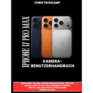 TechCamp, Chris IPHONE 17 PRO MAX KAMERA-BENUTZERHANDBUCH: Erfahren Sie mit Expertenanleitung, wie Sie makellose Fotos und kinoreife Videos erstellen und Profi-Funktionen freischalten. TechCamp, Chris IPHONE 17 PRO MAX KAMERA-BENUTZERHANDBUCH: Erfahren Sie mit Expertenanleitung, wie Sie makellose Fotos und kinoreife Videos erstellen und Profi-Funktionen freischalten.