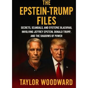 Taylor The Epstein Trump Files: Secrets, Scandals, and Systemic Blackmail Involving Jeffrey Epstein, Donald Trump, and the Shadows of Power Taylor The Epstein Trump Files: Secrets, Scandals, and Systemic Blackmail Involving Jeffrey Epstein, Donald Trump, and the Shadows of Power