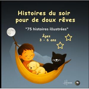 FAQIH, HANA Histoires du soir pour de doux rêves :75 histoires illustrées pour de doux rêves – pour les enfants de 3 à 6 ans FAQIH, HANA Histoires du soir pour de doux rêves :75 histoires illustrées pour de doux rêves – pour les enfants de 3 à 6 ans