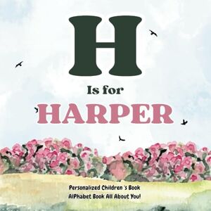 Publishing, H.A.N H is for Harper: An Alphabet All About You!: A Personalized Children's Book. Publishing, H.A.N H is for Harper: An Alphabet All About You!: A Personalized Children's Book.