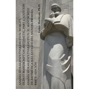 Marikyan Ph.D., Gohar Anania Shirakatsi’s Tvabanutiun: World’s Oldest Manuscript on Arithmetic: Part 1: Addition Marikyan Ph.D., Gohar Anania Shirakatsi’s Tvabanutiun: World’s Oldest Manuscript on Arithmetic: Part 1: Addition