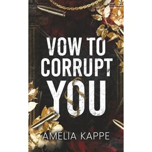 Kappe, Amelia Vow to Corrupt You: A Dark Forced Marriage Mafia Romance (Gods of Corruption) Kappe, Amelia Vow to Corrupt You: A Dark Forced Marriage Mafia Romance (Gods of Corruption)