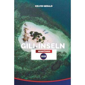 GERALD, KELVIN GILI-INSELN REISEFÜHRER 2026: Weiße Sandstrände, Schildkröten, Tipps zum Schnorcheln GERALD, KELVIN GILI-INSELN REISEFÜHRER 2026: Weiße Sandstrände, Schildkröten, Tipps zum Schnorcheln