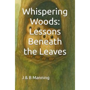 Manning, J Whispering Woods: Lessons Beneath the Leaves (Whispering Woods Wonders) Manning, J Whispering Woods: Lessons Beneath the Leaves (Whispering Woods Wonders)
