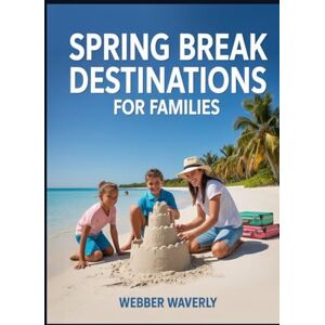 Waverly, Webber Spring Break Destinations for Families: U.S. & International Spots for Kids of All Ages Waverly, Webber Spring Break Destinations for Families: U.S. & International Spots for Kids of All Ages