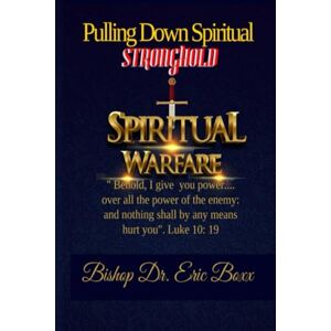 Boxx, Bishop Dr. Eric Pulling Down Spiritual Stronghold 2 Boxx, Bishop Dr. Eric Pulling Down Spiritual Stronghold 2