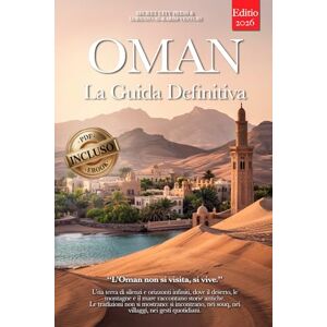 City Press, Secret OMAN LA GUIDA DEFINITIVA: Deserti Infiniti, Wadi Smeraldo e Città Antiche: Itinerari Autentici, Consigli da Insider e Tutto ciò che Serve per Vivere l’Oman in modo Profondo e Indipendente +eBook PDF City Press, Secret OMAN LA GUIDA DEFINITIVA: Deserti Infiniti, Wadi Smeraldo e Città Antiche: Itinerari Autentici, Consigli da Insider e Tutto ciò che Serve per Vivere l’Oman in modo Profondo e Indipendente +eBook PDF