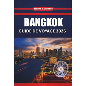 Jackson Bangkok Guide de voyage 2026: Explorer la cuisine de rue, la vie nocturne, la culture locale et les temples historiques de la capitale thaïlandaise Jackson Bangkok Guide de voyage 2026: Explorer la cuisine de rue, la vie nocturne, la culture locale et les temples historiques de la capitale thaïlandaise