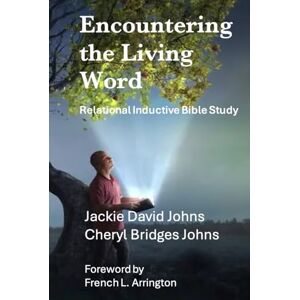 Johns, Jackie David Encountering the Living Word: Relational Inductive Bible Study Johns, Jackie David Encountering the Living Word: Relational Inductive Bible Study