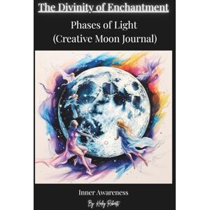 Roberts The Divinity of Enchantment: Phases of Light (Creative Moon Journal) Roberts The Divinity of Enchantment: Phases of Light (Creative Moon Journal)