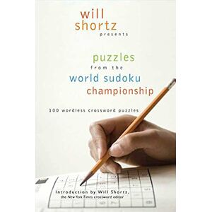 Will Shortz Presents Puzzles from the World Sudoku Championship: 100 Wordless Crossword Puzzles Will Shortz Presents Puzzles from the World Sudoku Championship: 100 Wordless Crossword Puzzles