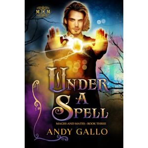 Gallo, Andy Under a Spell: An MM Paranormal Romance: 3 (Mages and Mates) Gallo, Andy Under a Spell: An MM Paranormal Romance: 3 (Mages and Mates)