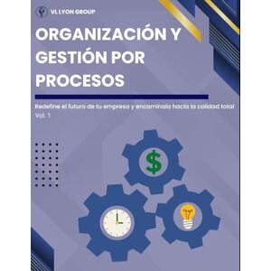 Villarreal León M.B.A., Ing. Luis Alberto Organización y Gestión por Procesos: Descubriendo Skills de M.B.A. Profesionales: 1 Villarreal León M.B.A., Ing. Luis Alberto Organización y Gestión por Procesos: Descubriendo Skills de M.B.A. Profesionales: 1