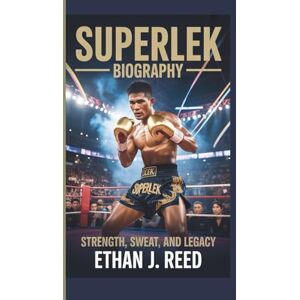 J. Reed, Ethan SUPERLEK BIOGRAPHY: Strength, Sweat, and legacy J. Reed, Ethan SUPERLEK BIOGRAPHY: Strength, Sweat, and legacy
