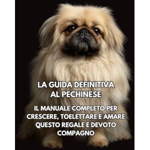 Books, Inkspire La Guida Definitiva al Pechinese: Il Manuale Completo per Crescere, Toelettare e Amare Questo Regale e Devoto Compagno Books, Inkspire La Guida Definitiva al Pechinese: Il Manuale Completo per Crescere, Toelettare e Amare Questo Regale e Devoto Compagno