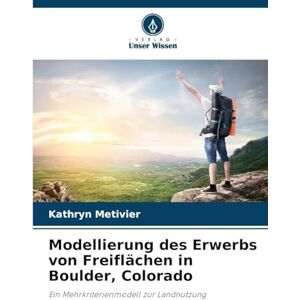 Metivier, Kathryn Modellierung des Erwerbs von Freiflächen in Boulder, Colorado: Ein Mehrkriterienmodell zur Landnutzung Metivier, Kathryn Modellierung des Erwerbs von Freiflächen in Boulder, Colorado: Ein Mehrkriterienmodell zur Landnutzung