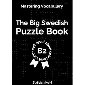 Note, Swedish Mastering Vocabulary The Big Swedish Puzzle Book IV: Over 1300+ Essential CEFR B2 Swedish Words Engaging Crosswords and Word Searches for Fast and Effective Language Learning (Swedish Note) Note, Swedish Mastering Vocabulary The Big Swedish Puzzle Book IV: Over 1300+ Essential CEFR B2 Swedish Words Engaging Crosswords and Word Searches for Fast and Effective Language Learning (Swedish Note)