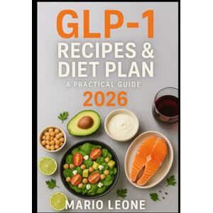 Leone, Mario GLP Diet 2026: Complete Guide to Nutrition, Lifestyle, and Awareness for People Using GLP-1 Medications Leone, Mario GLP Diet 2026: Complete Guide to Nutrition, Lifestyle, and Awareness for People Using GLP-1 Medications