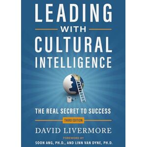 Livermore, David Leading with Cultural Intelligence 3rd Edition: The Real Secret to Success Livermore, David Leading with Cultural Intelligence 3rd Edition: The Real Secret to Success