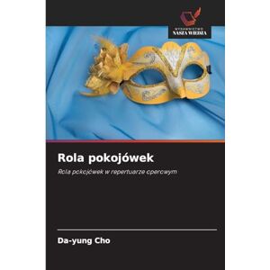 Cho, Da-Yung Rola pokojówek: Rola pokojówek w repertuarze operowym Cho, Da-Yung Rola pokojówek: Rola pokojówek w repertuarze operowym