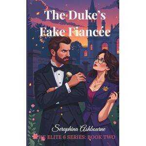 Ashbourne, Seraphina The Duke’s Fake Fiancée, The Elite 6 Series Book Two: One Contract. Six Weeks. Zero Chance of Staying Unattached. Ashbourne, Seraphina The Duke’s Fake Fiancée, The Elite 6 Series Book Two: One Contract. Six Weeks. Zero Chance of Staying Unattached.