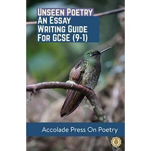 Press, Accolade Unseen Poetry: Essay Writing Guide for GCSE (9-1) (Accolade GCSE Guides) Press, Accolade Unseen Poetry: Essay Writing Guide for GCSE (9-1) (Accolade GCSE Guides)