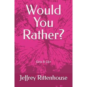 Rittenhouse, Jeffrey Would You Rather?: Girls 8-16+ Rittenhouse, Jeffrey Would You Rather?: Girls 8-16+
