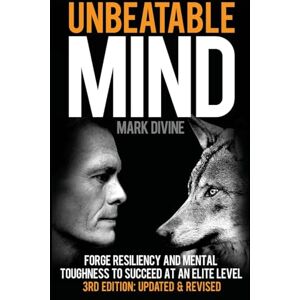 Divine, Mark Unbeatable Mind: Forge Resiliency and Mental Toughness to Succeed at an Elite Level (Third Edition): 1 Divine, Mark Unbeatable Mind: Forge Resiliency and Mental Toughness to Succeed at an Elite Level (Third Edition): 1