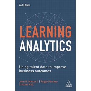 Hall, Cristina Learning Analytics: Using Talent Data to Improve Business Outcomes Hall, Cristina Learning Analytics: Using Talent Data to Improve Business Outcomes