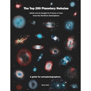 Imm, Gary The Top 250 Planetary Nebulae: A Guide for Astrophotographers (Imm Astrophotography Series) Imm, Gary The Top 250 Planetary Nebulae: A Guide for Astrophotographers (Imm Astrophotography Series)