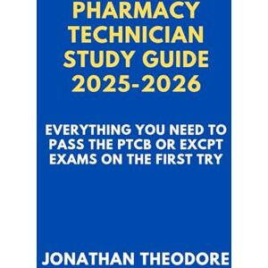 Theodore, Jonathan PHARMACY TECHNICIAN STUDY GUIDE 2025-2026: Everything You Need to Pass the PTCB or ExCPT Exams on the First Try (The Complete Exam Companion) Theodore, Jonathan PHARMACY TECHNICIAN STUDY GUIDE 2025-2026: Everything You Need to Pass the PTCB or ExCPT Exams on the First Try (The Complete Exam Companion)