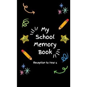 Reilly, L L My School Years Memory Book: Reception to Year 6, Capture The Special Moments From Primary School, Journal Scrap Book Reilly, L L My School Years Memory Book: Reception to Year 6, Capture The Special Moments From Primary School, Journal Scrap Book