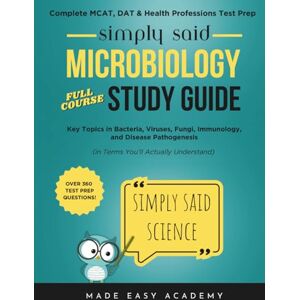 Academy, Made Easy Simply Said Science: Microbiology Full Course Study Guide: Key Topics in Bacteria, Viruses, Fungi, Immunology, and Disease Pathogenesis (in Terms ... Said Science Series From Made Easy Academy) Academy, Made Easy Simply Said Science: Microbiology Full Course Study Guide: Key Topics in Bacteria, Viruses, Fungi, Immunology, and Disease Pathogenesis (in Terms ... Said Science Series From Made Easy Academy)