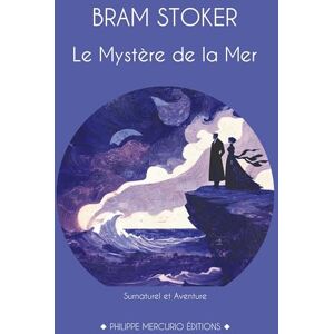 Stoker, Bram Le Mystère de la Mer: Un roman entre fantastique et aventure, par l'auteur de Dracula. Stoker, Bram Le Mystère de la Mer: Un roman entre fantastique et aventure, par l'auteur de Dracula.