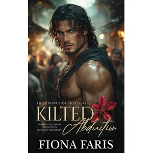 Faris, Fiona Kilted Abduction: Scottish Forced Proximity Romance (The Vikings of Skye) Faris, Fiona Kilted Abduction: Scottish Forced Proximity Romance (The Vikings of Skye)