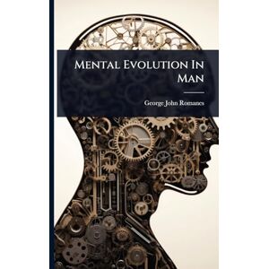 Romanes, George John Mental Evolution In Man Romanes, George John Mental Evolution In Man
