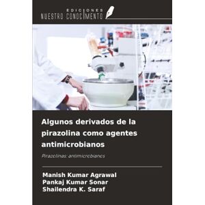 Agrawal, Manish Kumar Algunos derivados de la pirazolina como agentes antimicrobianos: Pirazolinas: antimicrobianos Agrawal, Manish Kumar Algunos derivados de la pirazolina como agentes antimicrobianos: Pirazolinas: antimicrobianos