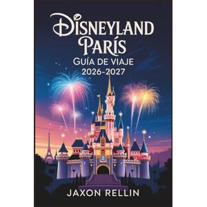 Rellin, Jaxon Disneyland París Guía de viaje 2026-2027: Tu compañero completo para aventuras inolvidables, planificación inteligente y hermosos momentos fotográficos. Rellin, Jaxon Disneyland París Guía de viaje 2026-2027: Tu compañero completo para aventuras inolvidables, planificación inteligente y hermosos momentos fotográficos.