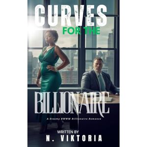 Viktoria, N. Curves For the Billionaire: A Steamy BWWM Interracial Multicultural Contemporary Billionaire Plus-Size Forbidden Love Office Standalone Romance (BILLIONAIRE OBSESSIONS) Viktoria, N. Curves For the Billionaire: A Steamy BWWM Interracial Multicultural Contemporary Billionaire Plus-Size Forbidden Love Office Standalone Romance (BILLIONAIRE OBSESSIONS)