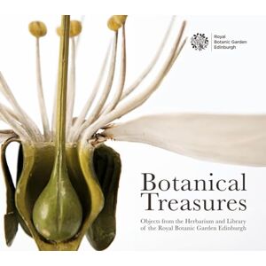 Royal Botanic Garden Edinburgh Botanical Treasures: Objects from the Herbarium and Library of the Royal Botanic Garden Edinburgh Botanical Treasures: Objects from the Herbarium and Library of the